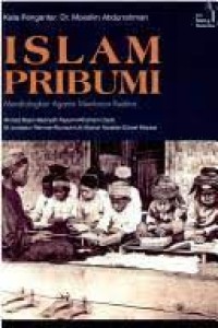 Islam Pribumi : Mendialogkan Agama Membaca Realitas