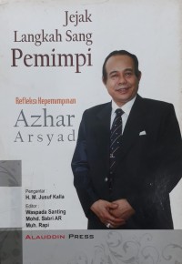 Jejak Langkah Sang Pemimpi: Refleksi Kepemimpinan Azhar Arsyad