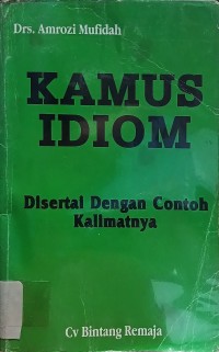 Kamus Idiom : Disertai dengan Contoh Kalimatnya