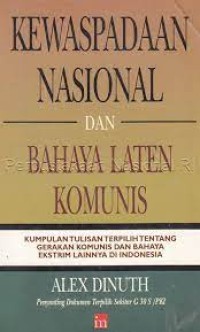 Kewaspadaan Nasional dan Bahaya Latin Komunis : Kumpulan Tulisan Terpilih tentang Gerakan Komunis dan Bahaya Ekstrem Lainnya di Indonesia