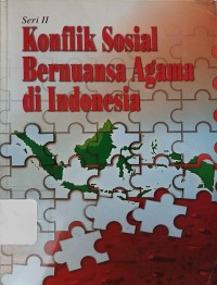 Konflik Sosial Bernuansa Agama di Indonesia : Seri II