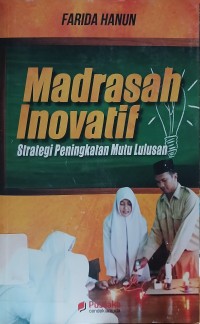 Madrasah Inovatif : Strategi Peningkatan Mutu Lulusan