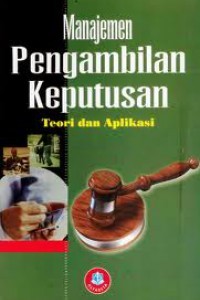 Manajemen Pengambilan Keputusan: Teori dan Aplikasi