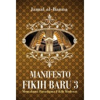 Manifesto Fiqih Baru 3 : Memahami Paradigma Fiqih Moderat