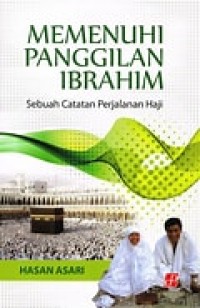 Memenuhi Panggilan Ibrahim : Sebuah Catatan Perjalanan Haji