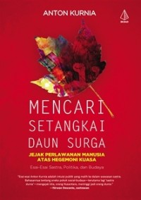 Mencari Setangkai Daun surga : Jejak Perlawanan Manusia atas Hegemoni Kuasa