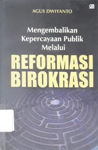 Mengembalikan Kepercayaan Publik Melalui Reformasi Birokrasi