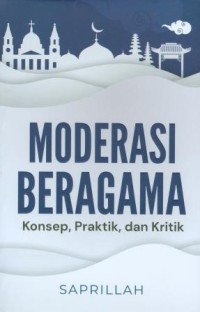 Moderasi Beragama : Konsep, Praktik, dan Kritik