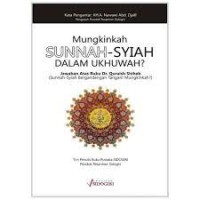 Mungkinkah Sunnah Syiah Dalam Ukhuwah : Jawaban Atas Buku Dr Quraish Shihab (Sunnah-Syiah Bergandengan Tangan Mungkinkah)