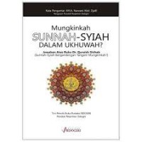 Mungkinkah Sunnah Syiah Dalam Ukhuwah : Jawaban Atas Buku Dr Quraish Shihab (Sunnah-Syiah Bergandengan Tangan Mungkinkah)