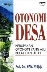 Otonomi Desa : Merupakan Otonomi yang Asli, Bulat dan Utuh