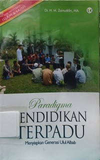 Paradigma Pendidikan Terpadu : Menyiapkan Generasi Ulul Albab