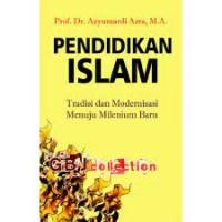 Pendidikan Islam: Tradisi dan Modernisasi Menuju Milenium Baru