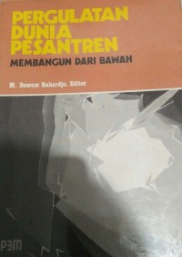 Pergulatan Dunia Pesantren: Membangun Dari Bawah