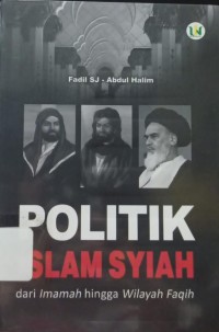 Politik Islam Syiah: dari Imamah hingga Wilayah Faqih