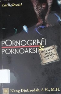 Pornografi & Pornoaksi ditinjau dari Hukum Islam (Edisi Revisi)