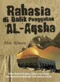 Rahasia di Balik Penggalian Al-Aqsha : Rahasia Besar di Balik Penggalian Al-Aqsha, Mitos Haikal Sulaiman, dan Penantian Kedatangan Juru Selamat Yahudi