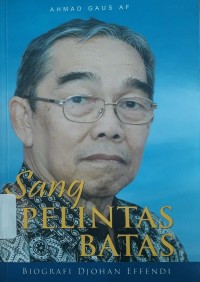 Sang Pelintas Batas : Biografi Djohan Effendi