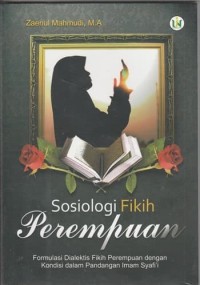 Sosiologi Fikih Perempuan : Formulasi Dialektis Fikih Perempuan dengan Kondisi dalam Pandangan Imam Syafiií