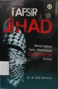 Tafsir Jihad : Menyingkap Tabir Fenomena Terorisme Global
