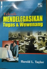 Teknik Mendelegasikan Tugas & Wewenang