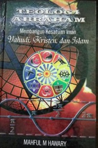 Teologi Abraham: Membangun Kesatuan Iman Yahudi, Kristen, dan Islam