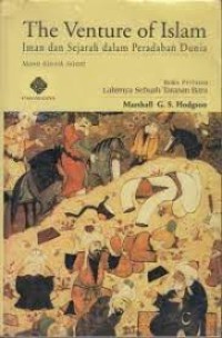 The Venture Of Islam: Iman Dan Sejarah Dalam Peradaban Dunia