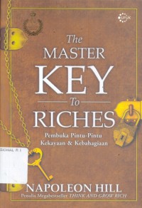 The Master Key To Riches: Pembuka Pintu-Pintu Kekayaan & Kebahagiaan