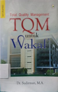 Total Quality Managenent (TQM) untuk Wakaf : Seri Disertasi
