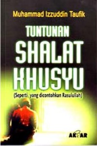 Tuntunan Shalat Khusyu Seperti yang dicontohkan Rasulullah