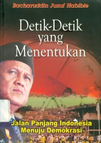 Detik-Detik Yang Menentukan: Jalan Panjang Indonesia menuju demokrasi