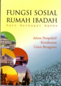 Fungsi Sosial Rumah Ibadah: Dari Berbagai Agama Dalam Perspektif Kerukunan Umat Beragama