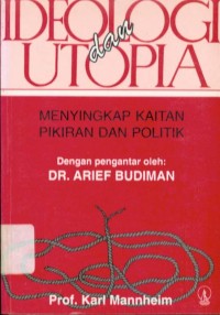 Ideologi dan Utopia : Menyingkap Kaitan Pikiran dan Politik