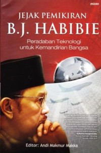 Jejak pemikiran B.J Habibie Peradaban Teknologi Untuk Kemandiran Bangsa