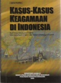 Kasus-Kasus Keagamaan Di Indonesia : Studi Kasus Kerukunan Internal Kelompok Agama Islam Dan Kristen di Berbagai Daerah