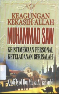 Keagungan Kekasih Allah ; Muhammad SAW Keistimewaan Personal Keteladanan Berisalah