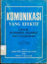 Komunikasi yang efektif : untuk pemimpin, pejabat, dan usahawan