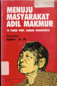 Menuju Masyarakat Adil Makmur : 70 Tahun Prof. Sarbini Sumawinata