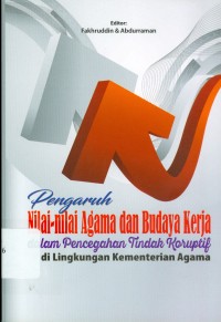 Pengaruh Nilai-Nilai Agama Dan Budaya Kerja Dalam Pencegahan Tindakan Koruptif Di Lingkungan Kementerian Agama