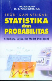 Teori dan Aplikasi Statistika dan Probabilitas : Sederhana, Lugas, dan Mudah Dimengerti