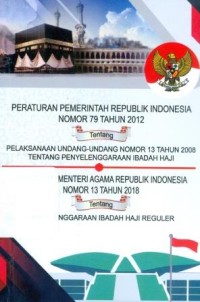 Peraturan Pemerintah Republik Indonesia Nomor 79 Tahun 2012 tentang Pelaksanaan Undang-Undang Nomor 13 Tahun 2008 tentang Penyelenggaraan Ibadah Haji Peraturan Menteri Agama Republik Indonesia No.13 Tahun 2018 tentang Penyelenggaraa Ibadah Haji Reguler
