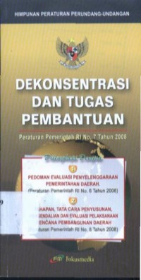 Dekonsentrasi dan Tugas Pembantuan : Peraturan Pemerintah RI Nomor 7 Tahun 2008
