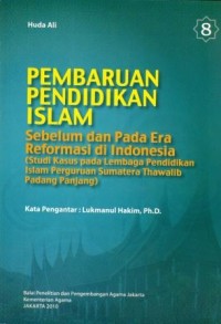 Pembaruan Pendidikan Islam Buku 8 : Sebelum dan pada Era Reformasi di Indonesia (Studi Kasus pada Lembaga Pendidikan Islam Perguruan Sumatera Thawalib Padang Panjang)