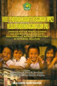Model Pendidikan Karakter Keagamaan (MPK2) melalui Pendidikan Agama Islam (PAI) : dengan Sistem Pembelajaan Kolektivitas dan Inovasi  pada Sekolah Menengah Pertama di Sulawesi Selatan.
