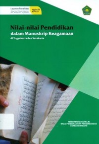 Nilai-Nilai Pendidikan Dalam Manuskrip Keagamaan di Yogyakarta dan Surakarta: Laporan Penelitian Bidang Pendidikan Agama dan Keagamaan