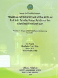 Paradigma interkoneksitas ilmu dalam islam studi kritis terhadap wacana relasi antar ilmu dalam tradisi pemikiran islam