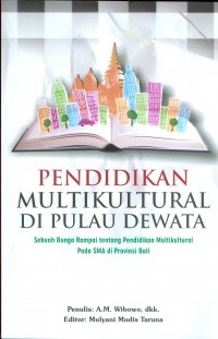 Pendidikan Multikultural Di Pulau Dewata: sebuah bunga rampai tentang pendidikan multikultural pada SMA di provinsi Bali