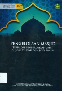 Pengelolaan masjid terhadap pemberdayaan umat di Jawa Timur dan Jawa Tengah: Laporan penelitian bidang bimas dan layanan keagamaan