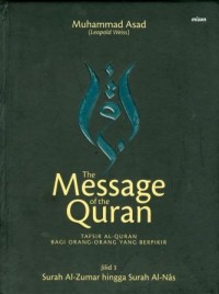 The Message of The Quran: Tafsir Al-Quran Bagi Orang-Orang yang Berpikir Jilid 3 (Surah Al-Zumar hingga Surah Al-Nas)