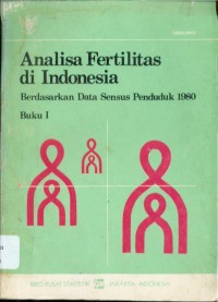 Analisa Fertilitas di Indonesia : Berdasarkan Data Sensus Penduduk 1980 (Buku I)
